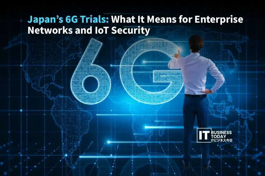 Japan’s 6G Trials What It Means for Enterprise Networks and IoT Security Japan’s 6G Trials